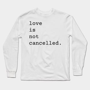 Love Is Not Cancelled Cute and Funny Valentine's Day Gift Long Sleeve T-Shirt